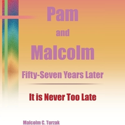 Pam and Malcolm Fifty-Seven Years Later-It is Never Too Late(English, Hardcover, Turzak Malcolm C)