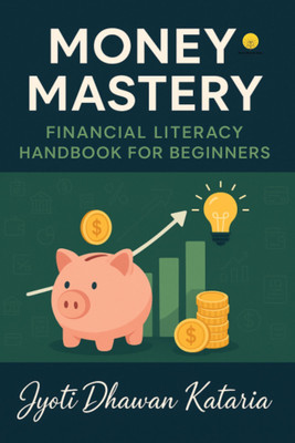 Money Mastery Financial Literacy Handbook for Beginners(Paperback, Jyoti Dhawan Kataria)