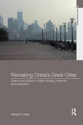Remaking China's Great Cities(English, Paperback, Liang Samuel Y.)