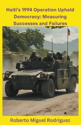 Haiti's 1994 Operation Uphold Democracy(English, Paperback, Rodriguez Roberto Miguel)