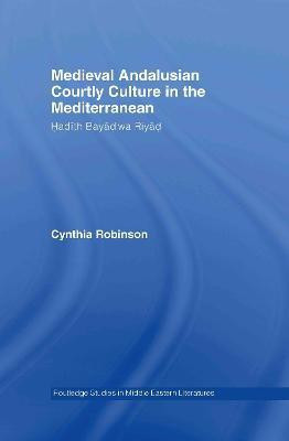 Medieval Andalusian Courtly Culture in the Mediterranean(English, Hardcover, Robinson Cynthia)