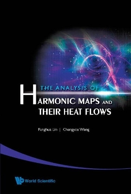 Analysis Of Harmonic Maps And Their Heat Flows, The(English, Hardcover, Lin Fanghua)