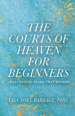 The Courts of Heaven for Beginners(English, Paperback, Babbage Lisa Noel PhD)