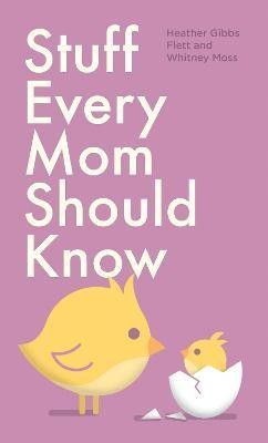 Stuff Every Mom Should Know(English, Hardcover, Flett Heather Gibbs)