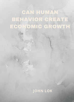 Can Human Behavior Create Economic Growth(English, Paperback, Lok John)