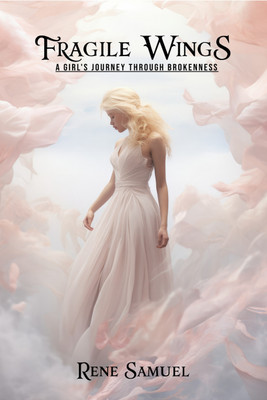 Fragile Wings  - A Girl's Journey Through Brokenness(English, Paperback, Rene Samuel)