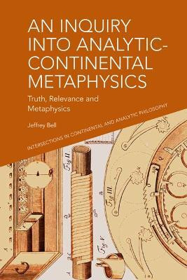 An Inquiry into Analytic-Continental Metaphysics(English, Paperback, Bell Jeffrey A.)