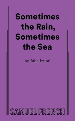 Sometimes the Rain, Sometimes the Sea(English, Paperback, Izumi Julia)