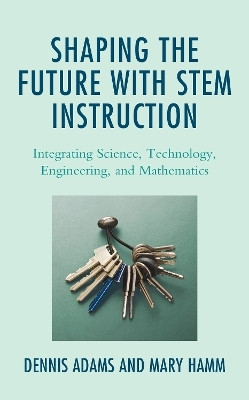 Shaping the Future with STEM Instruction(English, Hardcover, Adams Dennis)