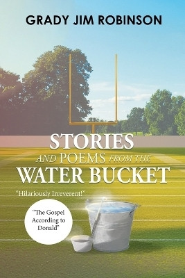 Stories and Poems from the Water Bucket(English, Paperback, Grady Jim Robinson)