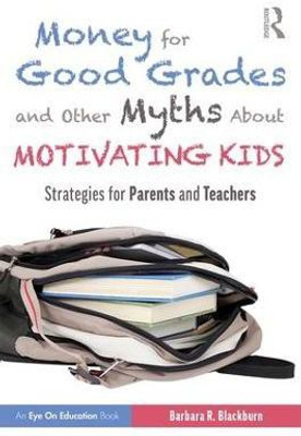 Money for Good Grades and Other Myths About Motivating Kids(English, Paperback, Blackburn Barbara R.)