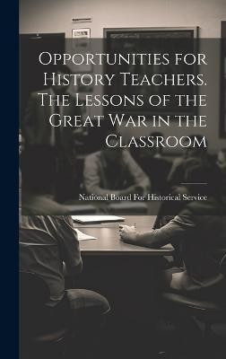 Opportunities for History Teachers. The Lessons of the Great war in the Classroom(English, Hardcover, unknown)