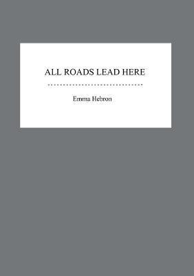 All Roads Lead Here(English, Paperback, Hebron Emma)