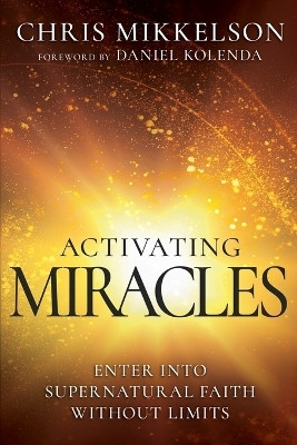 Activating Miracles(English, Paperback, Mikkelson Chris)