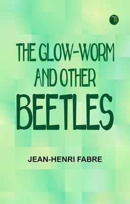 The Glow-Worm and Other Beetles(Paperback, Jean-Henri Fabre)