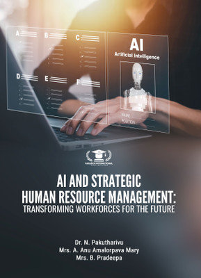 AI AND STRATEGIC HUMAN RESOURCE MANAGEMENT: TRANSFORMING WORKFORCES FOR THE FUTURE(Paperback, Dr. N. Pakutharivu, Mrs. A. Anu Amalorpava Mary, Mrs. B. Pradeepa)
