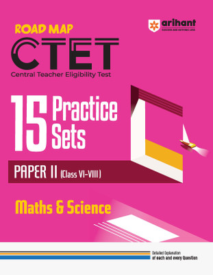 Arihant Road Map CTET 15 Practice Sets for Paper II (Class VI-VIII) Maths & Science | Detailed Explanation of Each and Every Question | Complete Coverage of Study Material for CTET Paper(Paperback, Vishakha Vats)