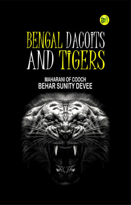Bengal Dacoits and Tigers(Paperback, Maharani of Cooch Behar Sunity Devee)