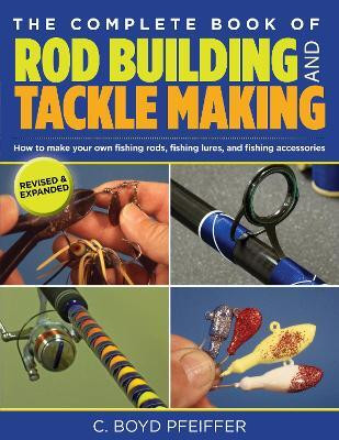 Complete Book of Rod Building and Tackle Making(English, Paperback, Pfeiffer C. Boyd)