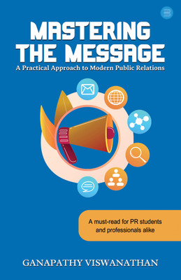 Mastering the Message: A Practical Approach to Modern Public Relations(English, Paperback, Viswanathan Ganapathy)