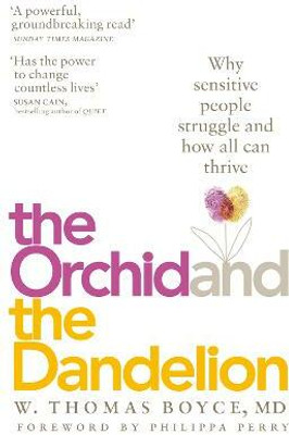 The Orchid and the Dandelion  - Why Sensitive People Struggle and How All can Thrive(English, Paperback, Boyce W. Thomas)