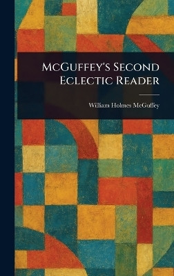 McGuffey's Second Eclectic Reader(English, Hardcover, McGuffey William Holmes)