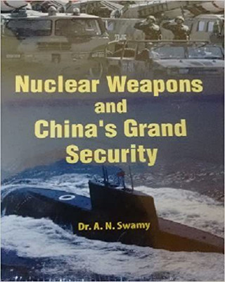 Nuclear Weapons and China's Grand Security(Hardcover, Dr. A.N. Swamy)