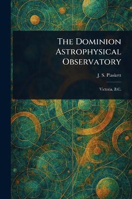 The Dominion Astrophysical Observatory(English, Paperback, Plaskett J S (John Stanley))
