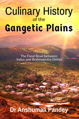 Culinary History of the Gangetic Plains(English, Paperback, Dr Anshumali Pandey)