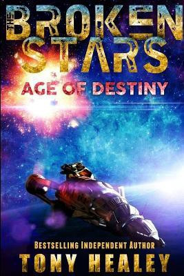 Age of Destiny (the Broken Stars Book 1)(English, Paperback, Healey Tony)