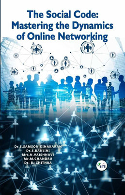THE SOCIAL CODE: MASTERING THE
DYNAMICS OF ONLINE NETWORKING(Paperback, Dr. S. Samson Dr. S .Ranjini Mrs. N. Vaishnavi Mr. M. Chandru Dr. B. Chithra)