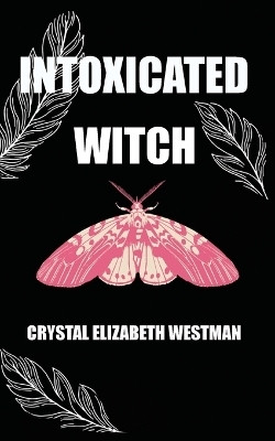 Intoxicated Witch(English, Paperback, Westman Crystal Elizabeth)