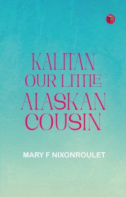 Kalitan Our Little Alaskan Cousin(Paperback, Mary F NixonRoulet)