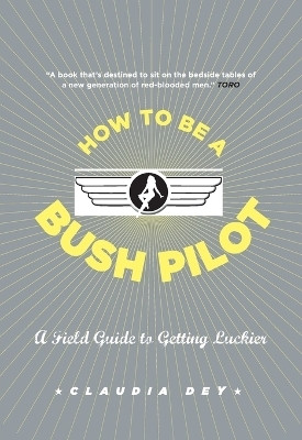 How To Be A Bush Pilot(English, Paperback, Dey Claudia)