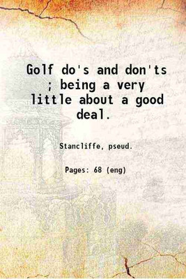 Golf do's and don'ts ; being a very little about a good deal. 1923 [Hardcover](Hardcover, Stancliffe, pseud.)