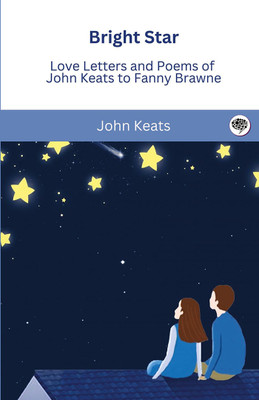 Bright Star: Love Letters and Poems of John Keats to Fanny Brawne(Hardcover, John Keats)