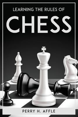 Learning The Rules Of Chess(English, Paperback, Perry H Affle)