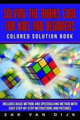 Solving the Rubik's Cube for Kids and Beginners Colored Solution Book(English, Paperback, Van Dijk Zak)