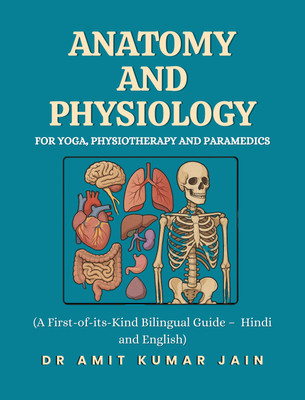 ANATOMY AND PHYSIOLOGY FOR YOGA, PHYSIOTHERAPY AND PARAMEDICS(Paperback, DR AMIT KUMAR JAIN)
