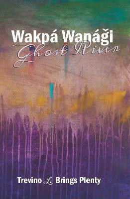 Wakpa Wanagi, Ghost River(English, Paperback, Brings Plenty Trevino L.)