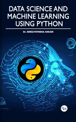 Data Science and Machine Learning Using Python(Paperback, Dr. Sreejyothsna Ankam)