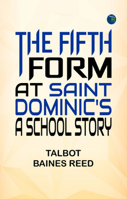 The Fifth Form at Saint Dominic's A School Story(Paperback, Talbot Baines Reed)