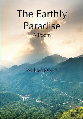 The Earthly Paradise; A Poem(Paperback, William Morris)
