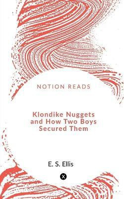 Klondike Nuggets and How Two Boys Secured Them(English, Paperback, S Edward)