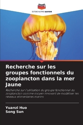 Recherche sur les groupes fonctionnels du zooplancton dans la mer Jaune(French, Paperback, Huo Yuanzi)