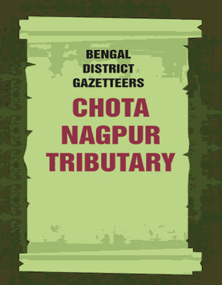 Bengal District Gazetteers: Chota Nagpur Tributary(Paperback, Anonymous)