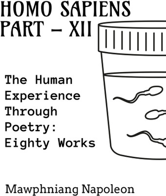 Homo Sapiens Part - XII  - The Human Experience Through Poetry: Seventy Works(English, Paperback, Napoleon Mawphniang)