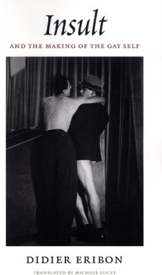 Insult and the Making of the Gay Self(English, Paperback, Eribon Didier)