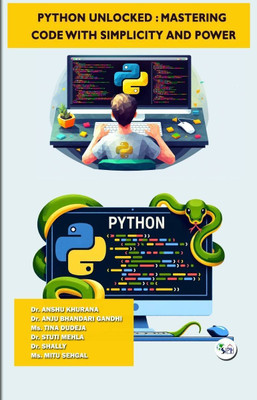 Python Unlocked : Mastering Code with Simplicity and Power(Paperback, Dr. Anshu Dr. Anju bhandari Ms. Tina dudeja Dr. Stuti mehla Dr. Shally Ms. Mitu sehgal)