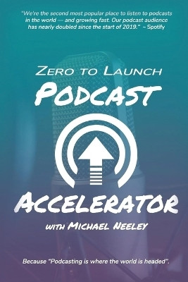 Zero to Launch Podcast Accelerator(English, Paperback, Neeley Michael)